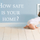 How Safe Is Your Home?