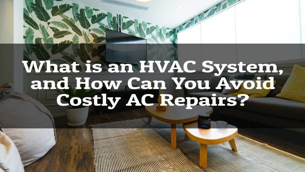 What is an HVAC System, and how can you avoid costly AC Repairs?